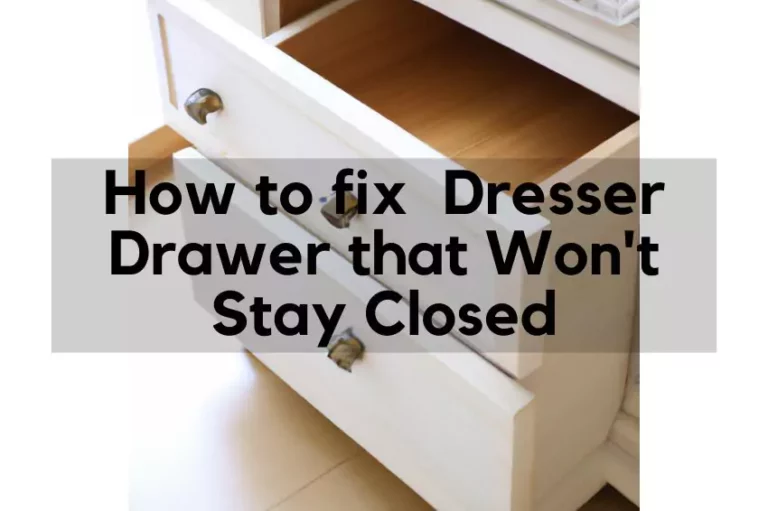 dresser drawer won't stay closed