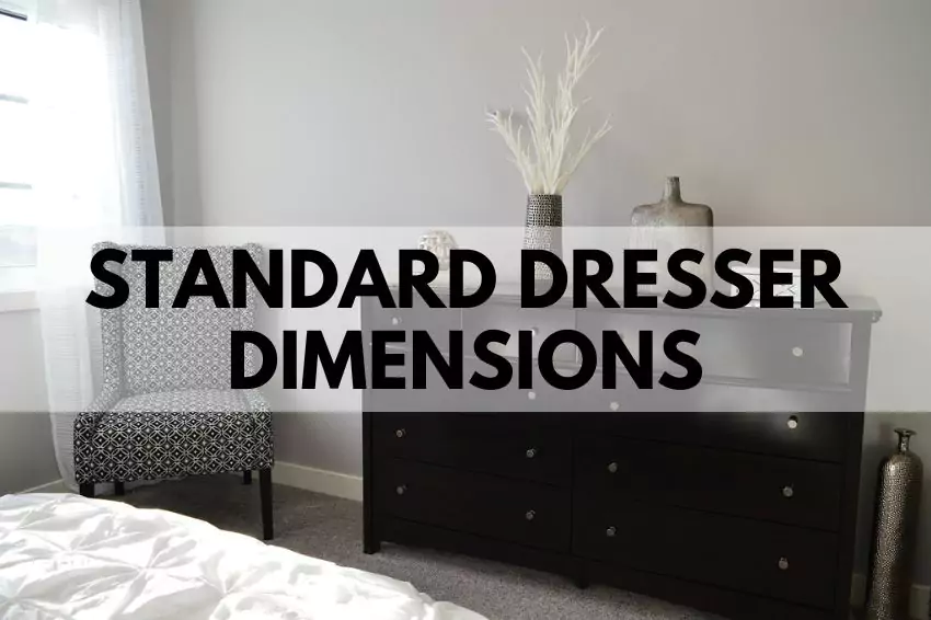 Standard Dresser Dimensions- Height, Width and Depth (All Types)