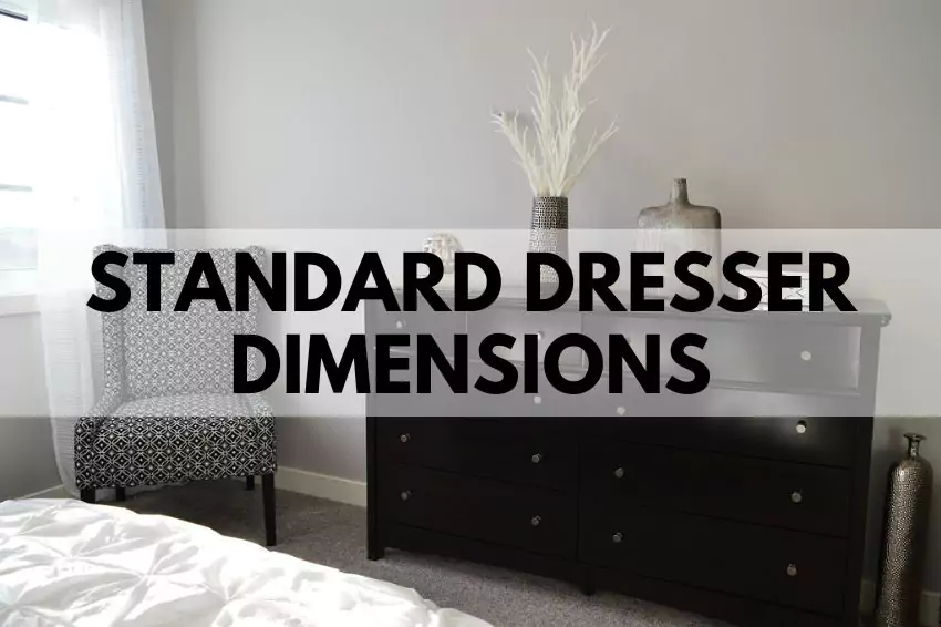 Standard Dresser Dimensions Height, Width and Depth (All Types)