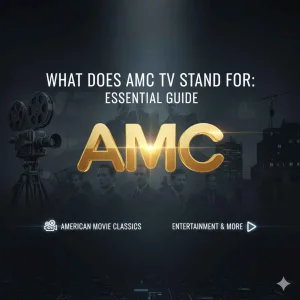 What Does AMC TV Stand For: Essential Guide