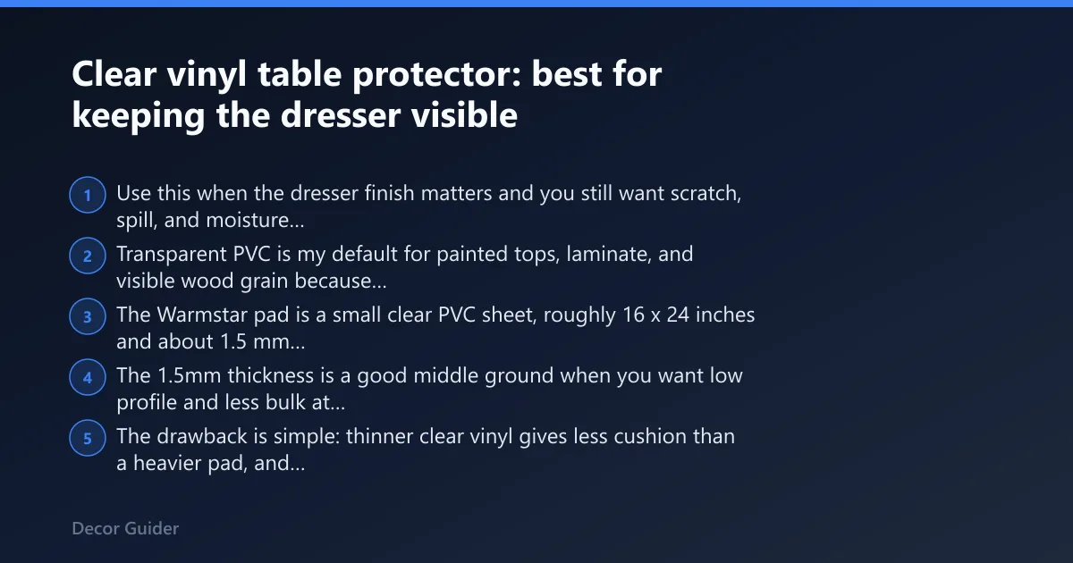 Steps: Clear vinyl table protector: best for keeping the dresser visible