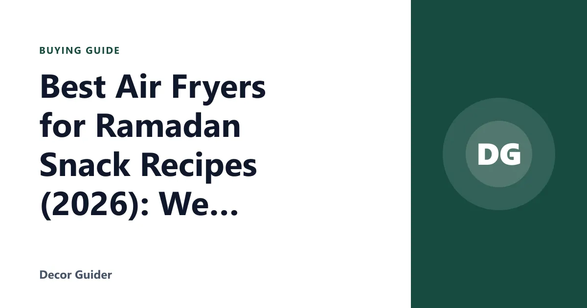 Best Air Fryers for Ramadan Snack Recipes (2026): We Compared