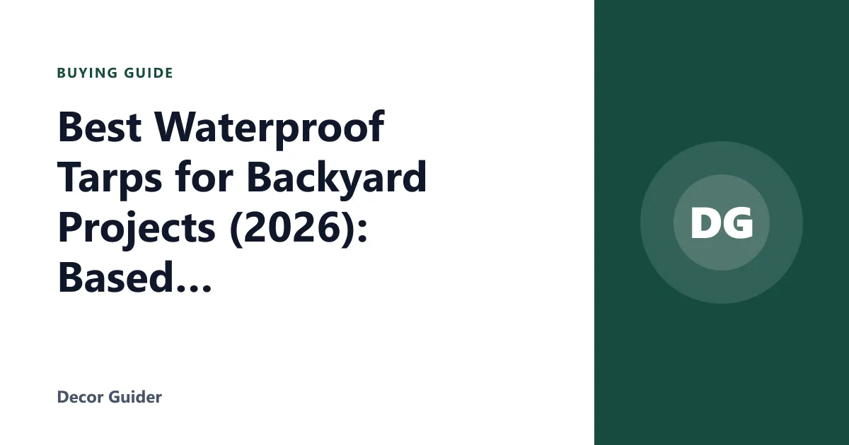 Best Waterproof Tarps for Backyard Projects (2026): Based on Specs and Reviews