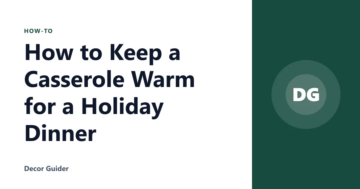 How to Keep a Casserole Warm for a Holiday Dinner