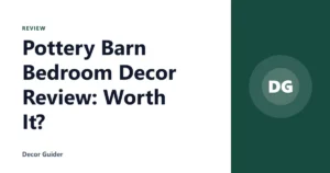 Pottery Barn Bedroom Decor Review: Worth It?